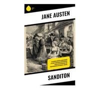 Sanditon: Ein unvollendeter Liebesroman in einer englischen Küstenstadt - Gesellschaftssatire und Frauenfiguren im Regency-Seebad