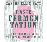 Sandor Ellix Ka Basic Fermentation: A Do-It-Yourself Guide to Cultural M (Relié)