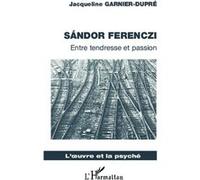 Sandor Ferenczi Entre tendresse et passion - Jacqueline Garnier-Dupré - L'harmattan - broché - Biographie