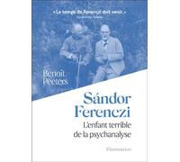 Sándor Ferenczi L'enfant terrible de la psychanalyse - Benoît Peeters - Flammarion - broché - Etude