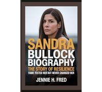 Sandra Bullock biography: the story of resilience fame tested her but never changed her