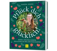 Sandra Jäg Pflück dich glücklich: Gemüse, Kräuter und Beeren schne (Relié)
