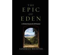 Sandra L. Richter Richt The Epic of Eden: A Christian Entry Into the Ol (Poche)