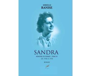 Sandra - Mémoire de femmes - Tome 3: Troisième tome d'une saga familiale consacrée à l'évolution de la société française au XX° siècle.