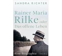 Sandra Richter Rainer Maria Rilke oder Das offene Leben: Eine Biographie (Relié)