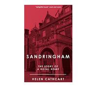 Sandringham: The Story of a Royal Home