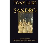 Sandro: Florence 1492. Botticelli becomes a Medici spy.