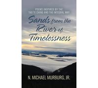 Sands From The River Of Timelessness: Poems Inspired By The Tao Te Ching And The Integral Way