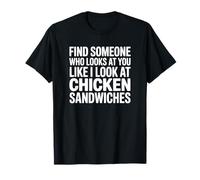 Sandwich au Poulet Amusant - Trouvez Quelqu'un Qui Vous Regarde T-Shirt