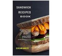 Sandwich Maker Cookbook: I Love Grilled Cheese Sandwich Cookbook! (Great Recipes You Can Make Without A Sandwich Grill)
