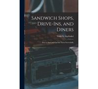 Sandwich Shops, Drive-Ins, And Diners; How To Start And Operate Them Successfully