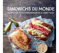 Sandwichs Du Monde - 100 Recettes Du Plat Emblématique De La Street Food