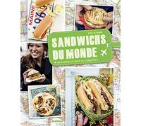 Sandwichs du monde: 40 recettes sur place ou à emporter !