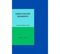 SANDY KOUFAX BIOGRAPHY: THE LEFT ARM OF GOD