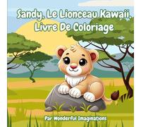 Sandy, Le Lionceau Kawaii, Livre De Coloriage: Este libro está repleto de escenas que representan la vida cotidiana de este adorable Sandy el cachorro ... de dar vida a las aventuras de Sandy.