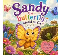 Sandy the Butterfly Afraid to Fly: A Heartwarming Rhyming Picture Book About Courage, Confidence, Kindness & Overcoming Fear for Kids Ages 3-8 | Inspiring Bedtime Story for Boys & Girls