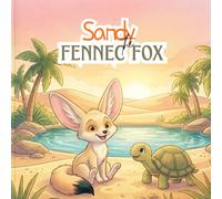 Sandy the Little Fox and the Desert Oasis: A Sharing & Kindness Book for Toddlers Ages 2-5 - Desert Animal Bedtime Read-Aloud Story