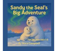 Sandy the Seal’s Big Adventure: Perfect read-aloud for bedtime| Ages 5-8 | 8.5 x 8.5 inches