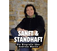 Sanft & standhaft: Die Biografie über Andreas Martin. Komplett in Farbe