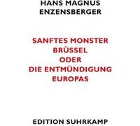 Sanftes Monster Bru¨ssel oder die Entmu¨ndigung Europas | Hans Magnus Enzensberger Hans Magnus EnzensbergerHans Magnus Enzensberger (Auteur)