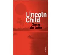 Sang de lune Lincoln Child (Auteur), Fabienne Gondrand (Traduction)