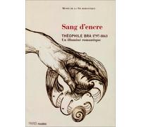 Sang d'encre: Théophile Bra (1797-1863), un illuminé romantique