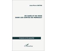 Sang (du) et du sexe dans les contes de perrault - - Jean-Pierre Mothe - L'harmattan - Livre