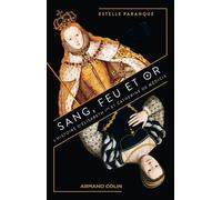 Sang, feu et or L'Histoire d'Elisabeth Ire et Catherine de Médicis - Estelle Paranque - Armand Colin - broché - Biographie