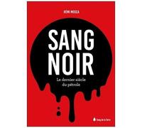 Sang Noir - Le Dernier Siècle Du Pétrole
