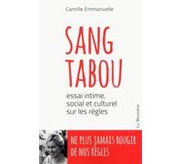 Sang Tabou - Essai Intime, Social Et Culturel Sur Les Règles