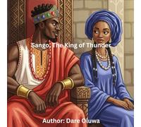 Sango, The King of Thunder: A Yoruba Legend of Power, Pride, and Wisdom.