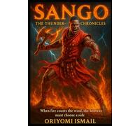 SANGO: The Thunder-King Chronicles: When fire courts the wind, the heavens must choose a side