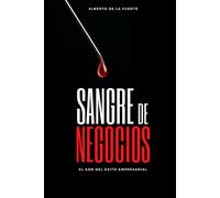SANGRE DE NEGOCIOS: El ADN del éxito empresarial