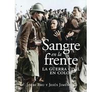 Sangre en la frente. La Guerra Civil en color