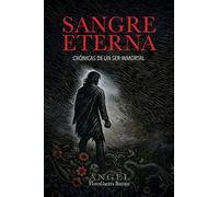 SANGRE ETERNA: CRÓNICAS DE UN SER INMORTAL