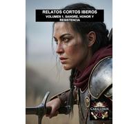 SANGRE, HONOR Y RESISTENCIA: COLECCIÓN RELATOS CORTOS IBEROS