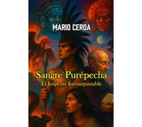 Sangre Purépecha: El Imperio Inconquistable
