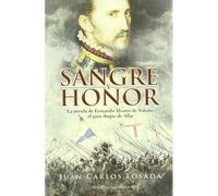 Sangre Y Honor : La Novela De Fernando Álvarez De Toledo, El Gran Duque De Alba