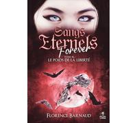 Sangs Eternels Forever - Tome 3: Le poids de la liberté