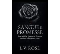 Sangue e Promesse: Due famiglie. Un segreto. Un amore destinato a distruggere tutto.