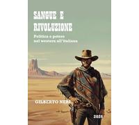 SANGUE E RIVOLUZIONE: Politica e potere nel western all’italiana