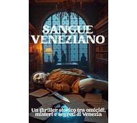 SANGUE VENEZIANO (Italian Edition): Un thriller storico tra omicidi, misteri e segreti di Venezia (Italian Crime Fiction)