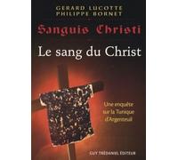 Sanguis Christi : Le sang du Christ. Une enquête sur la Tunique d'Argenteuil