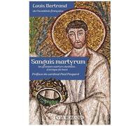 Sanguis Martyrum - Les Premiers Martyrs Chrétiens D'afrique Du Nord