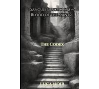 Sanguis Sanctorum - Blood of the Saints: The Codex