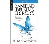 Sanidad del alma herida/ Healing the Wounded Soul: Camino a La Sanidad Interior