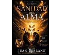 Sanidad del Alma: Restaurando lo que el Dolor Intentó Destruir
