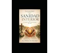 SANIDAD INTERIOR: Un camino hacia la restauración del alma.