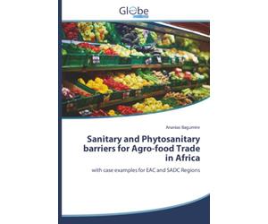 Sanitary and Phytosanitary barriers for Agro-food Trade in Africa: with case examples for EAC and SADC Regions