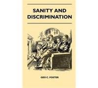 Sanity And Discrimination A Treatise In Plain Simple Language On The Control Of Parenthood Some Sex Facts And How To Have To Have Healthy Children Only Wh Geo C. FosterGeo C. Foster (Auteur)